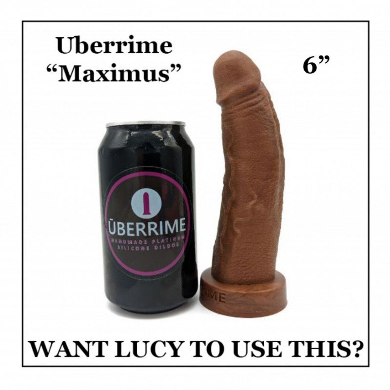 Send Lucy a Six Inch Maximus Dildo