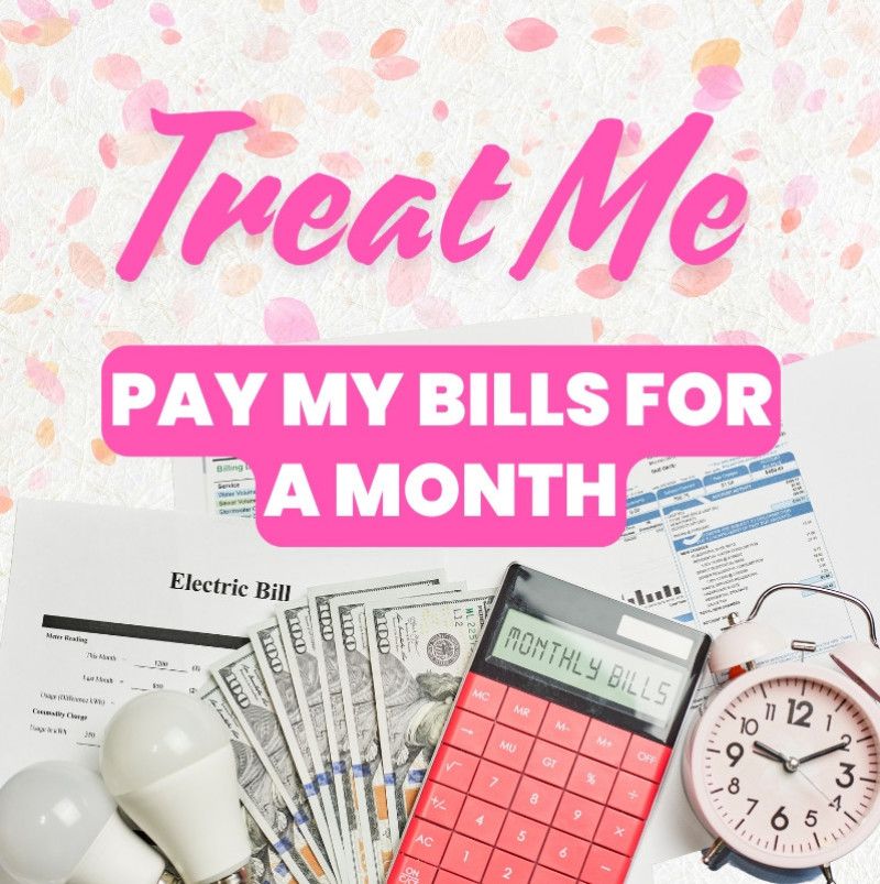 Treat Me Pay My Bills For A Month