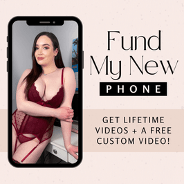 Fund My New Phone For Free Content and Custom Video!