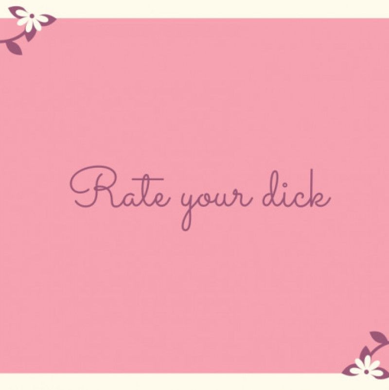 Rate your dick