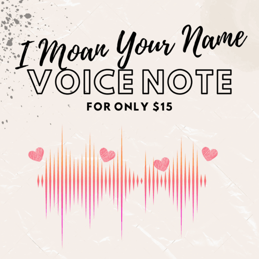 I MOAN YOUR NAME NOTE VOICE