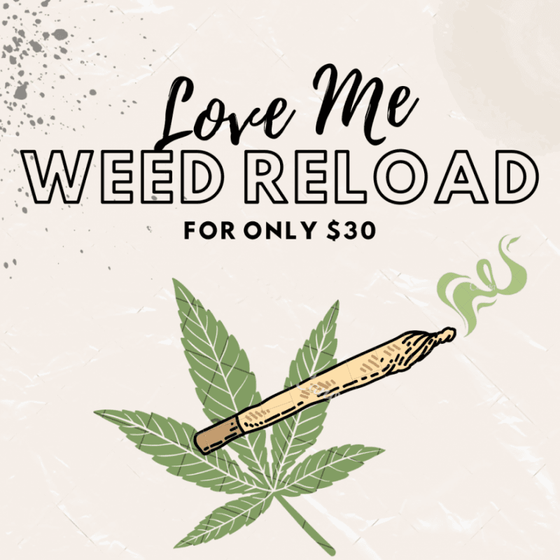 LOVE ME WEED RELOAD