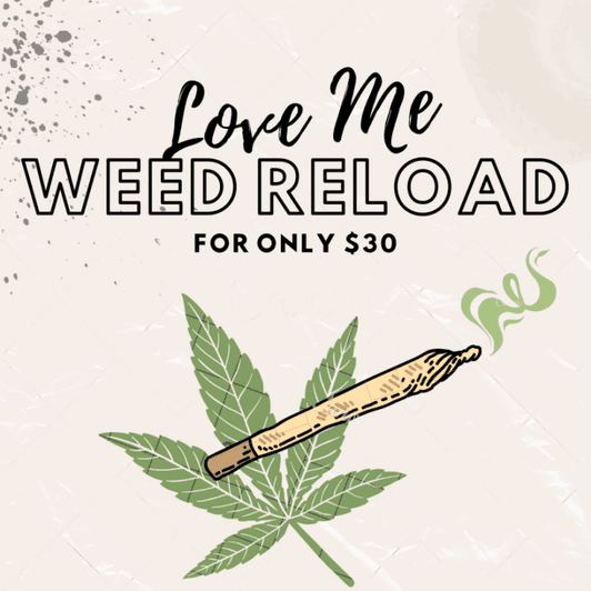 LOVE ME WEED RELOAD