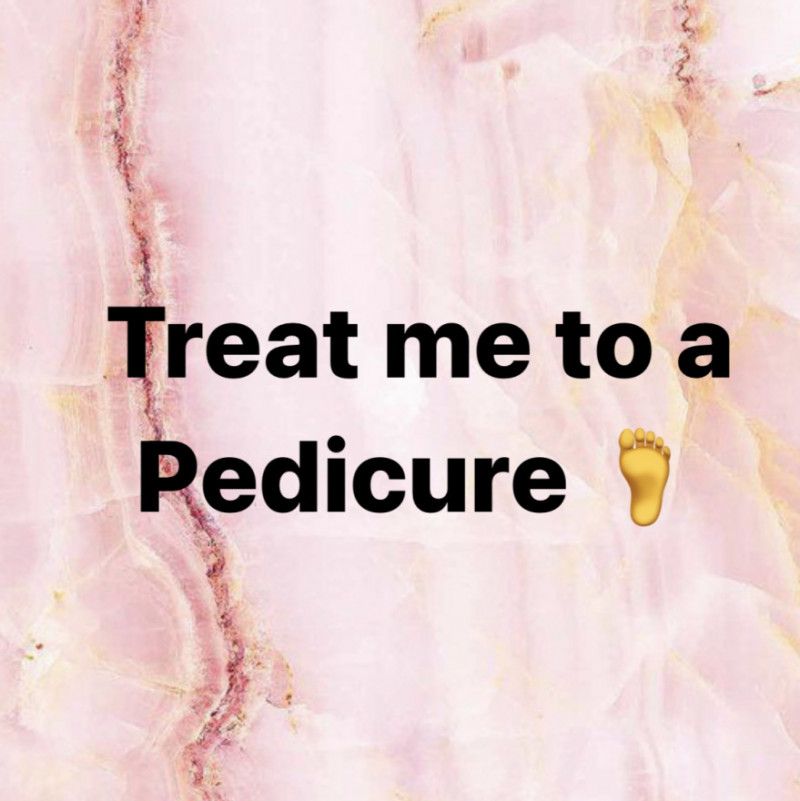 Treat me to a pedicure