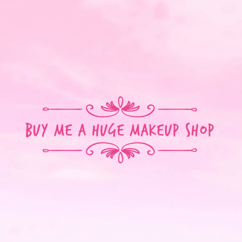 Buy me a huge makeup shop