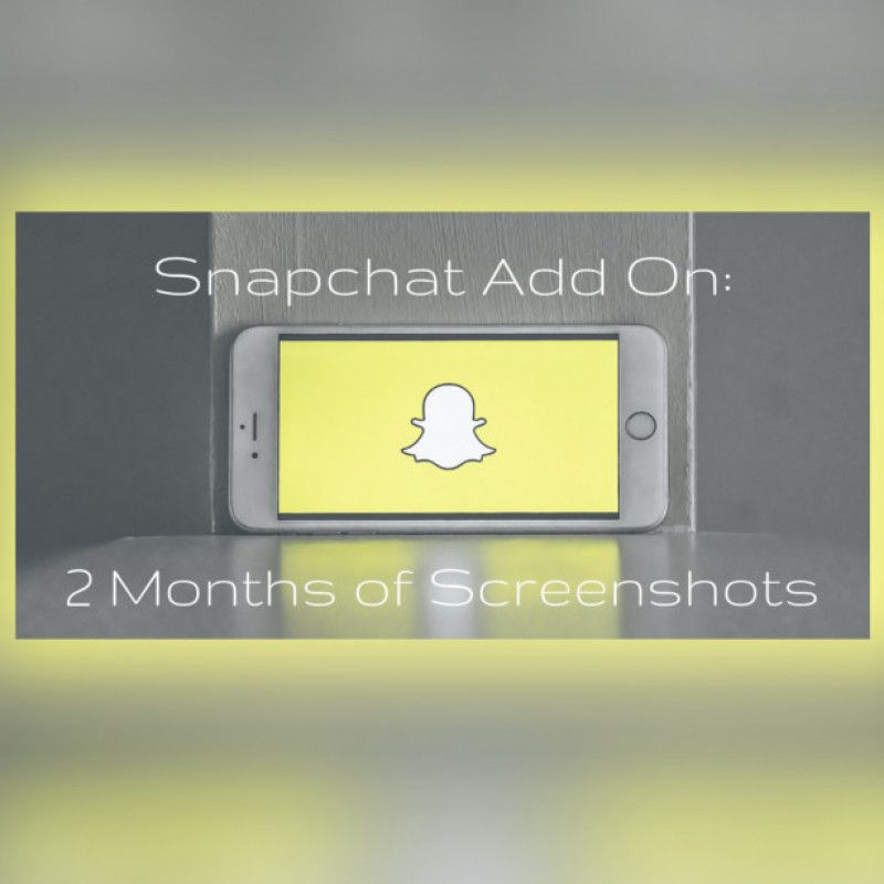 Snapchat Add On: 2 Months of Screenshots