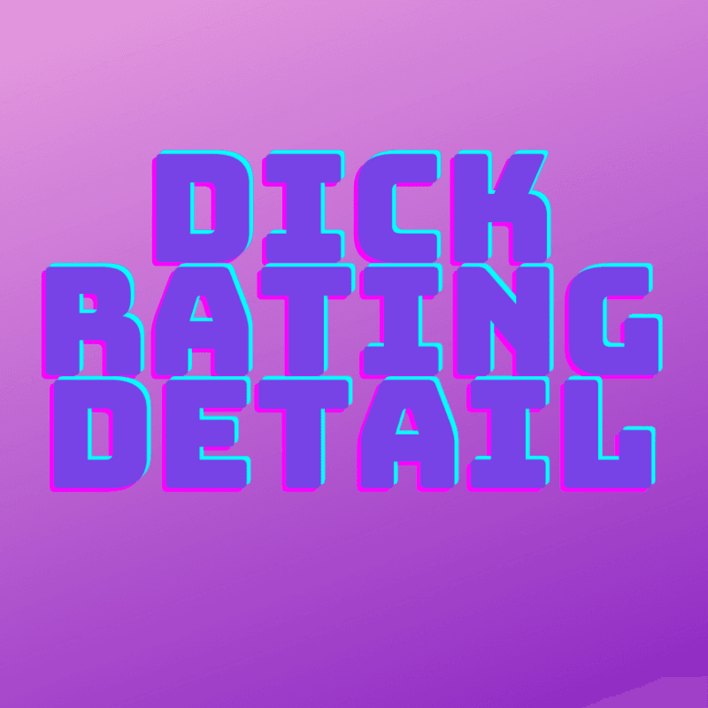 Detailed dick rating!