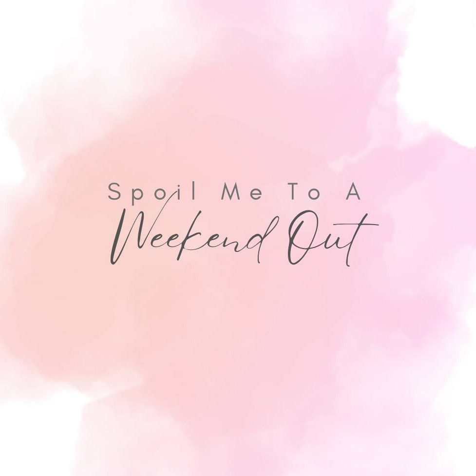 Spoil Me To A Weekend Out