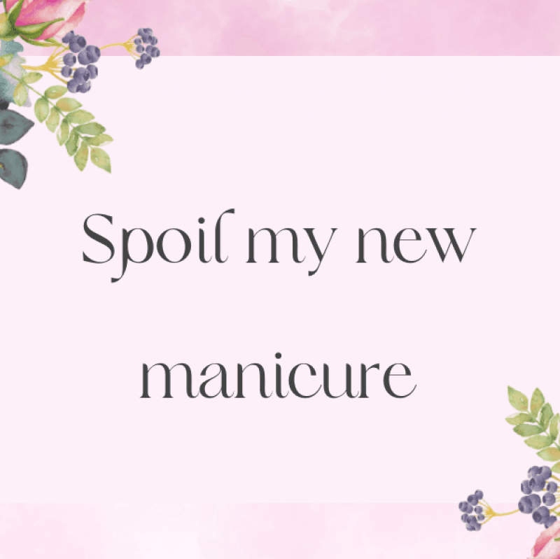 Spoil me a new manicure