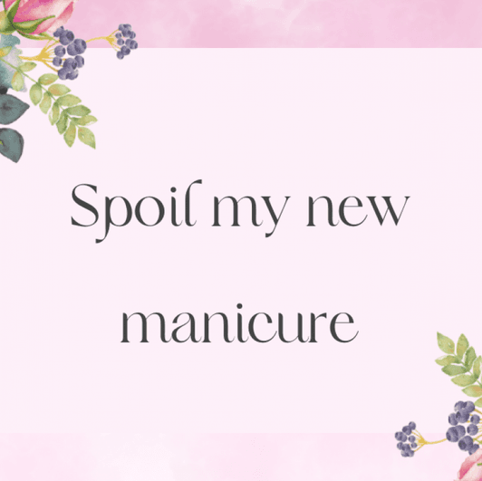 Spoil me a new manicure