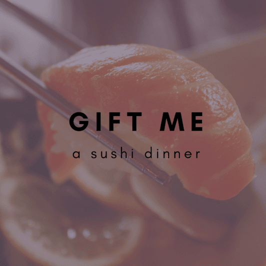 Gift me a sushi dinner