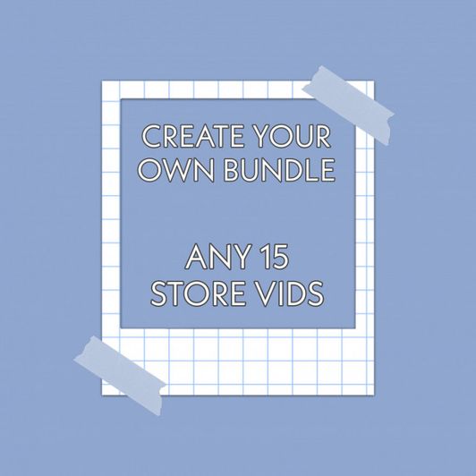 Create Your Own Bundle: 15 Vids