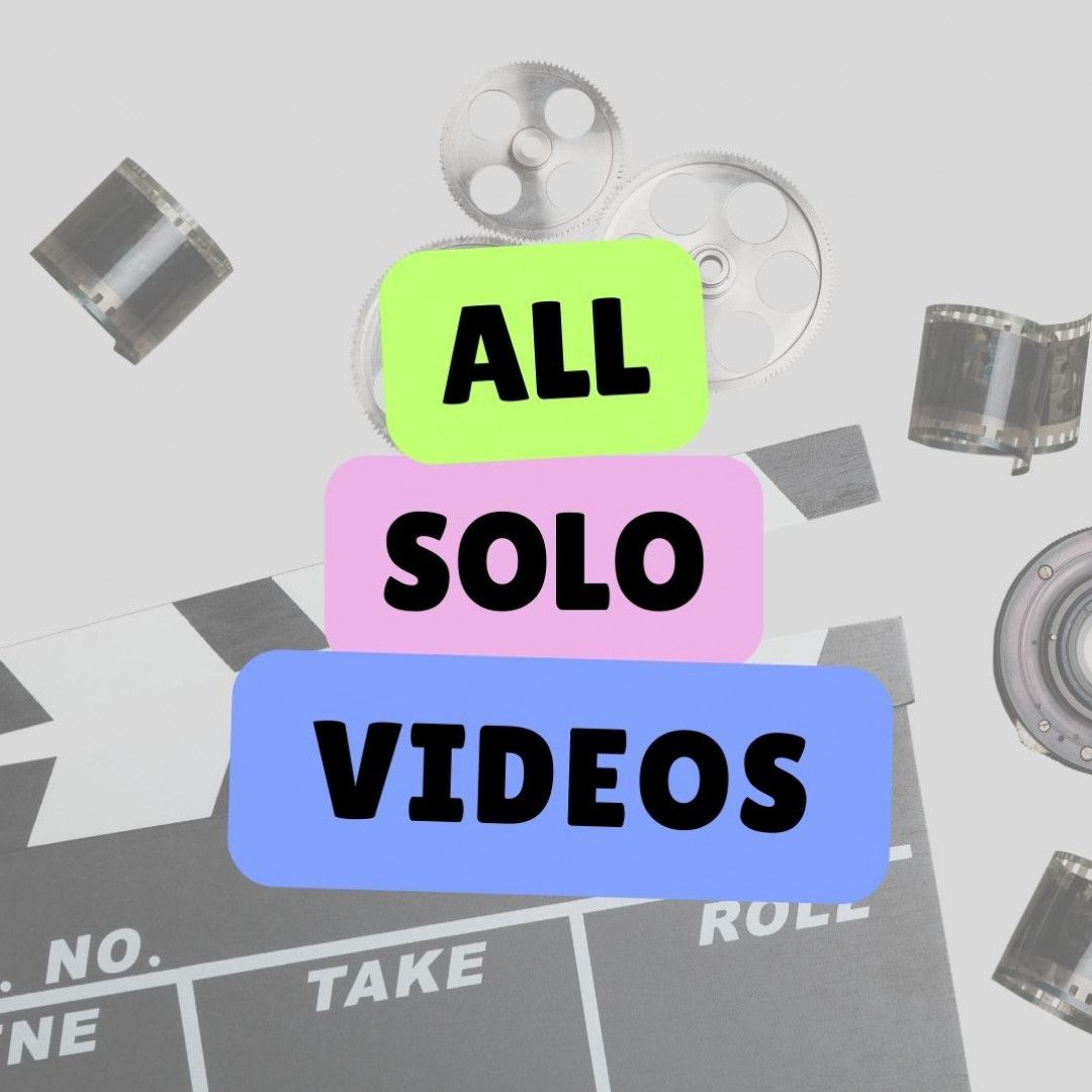 Get All My Solo Videos