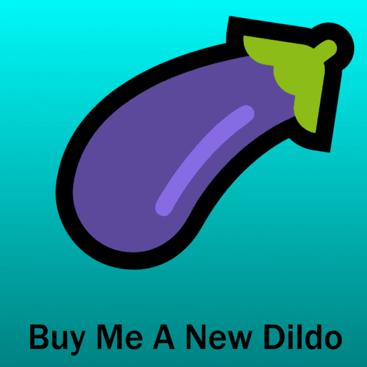 Buy me a new dildo