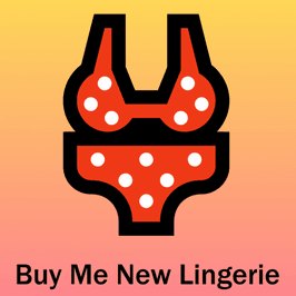 Buy me new lingerie