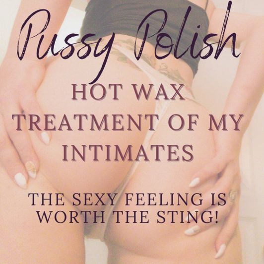 Pussy Polish! Hot molten wax detailing