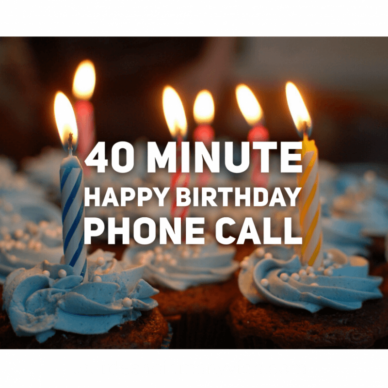 40 Minute Birthday Phone Call