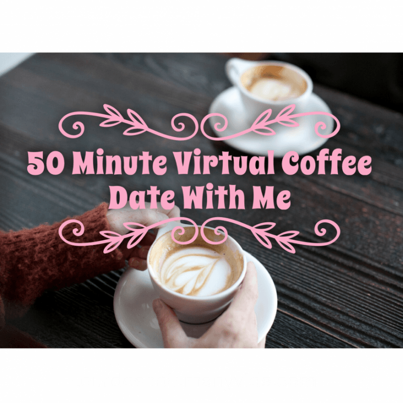 50 Minute Virtual Coffee Date With Me