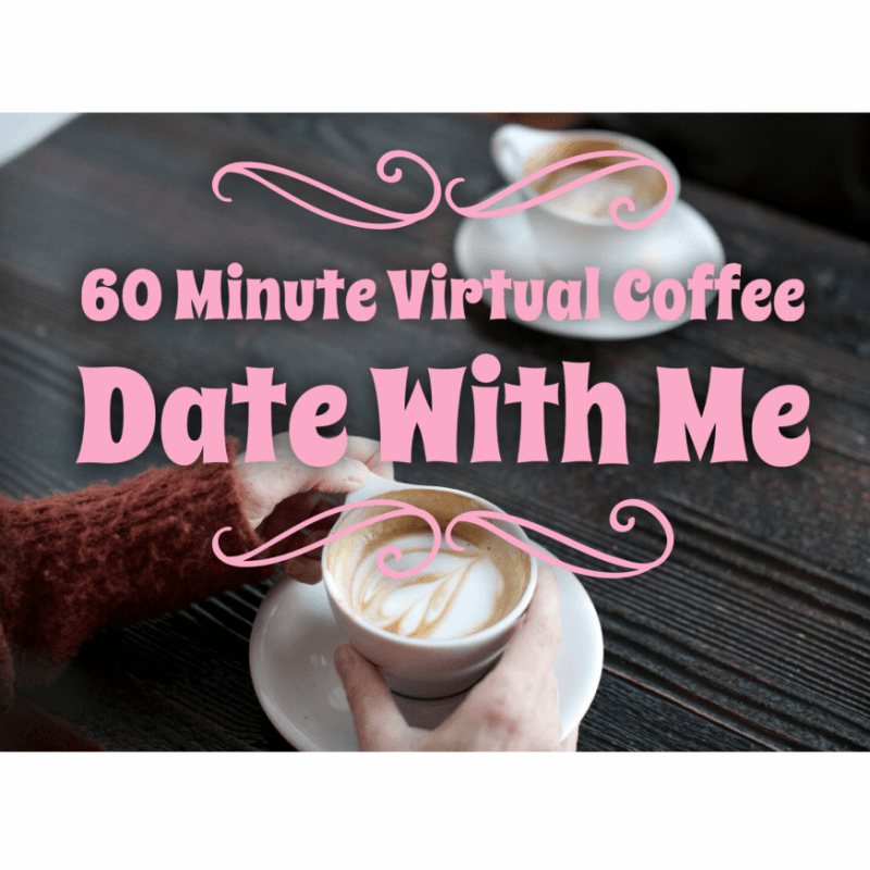 60 Minute Virtual Coffee Date With Me