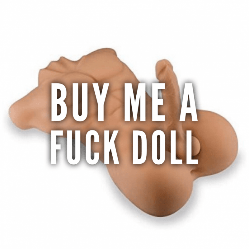 Buy Me A Fuck Doll