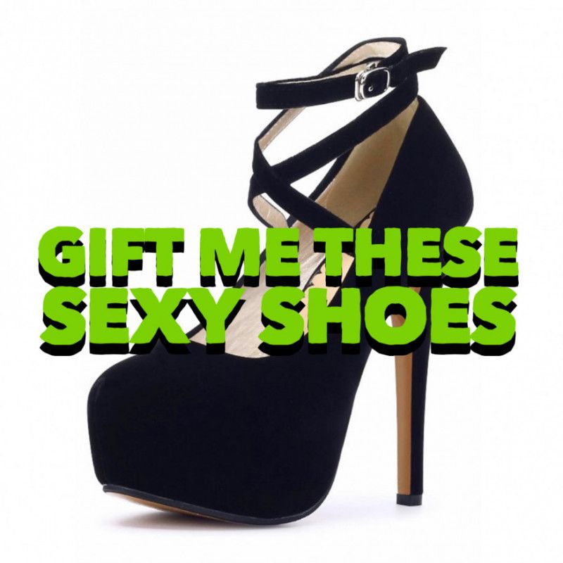 Gift Me These Sexy Shoes