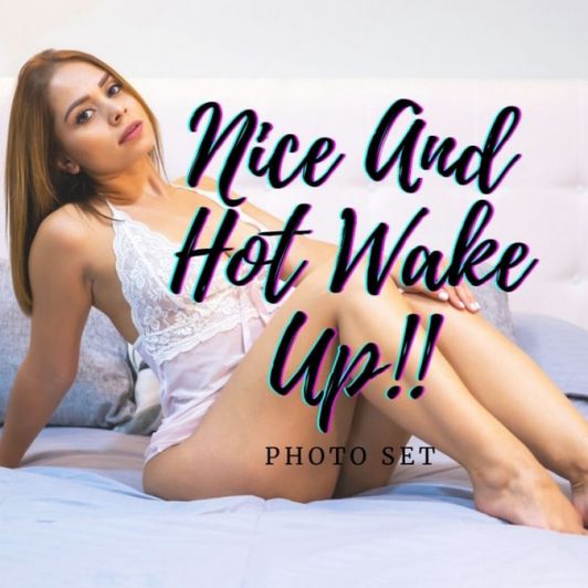 Nice and Hot Wake Up