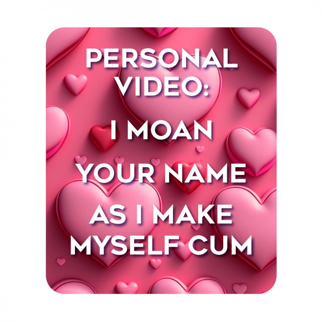 I Moan your Name  as I make Myself Cum