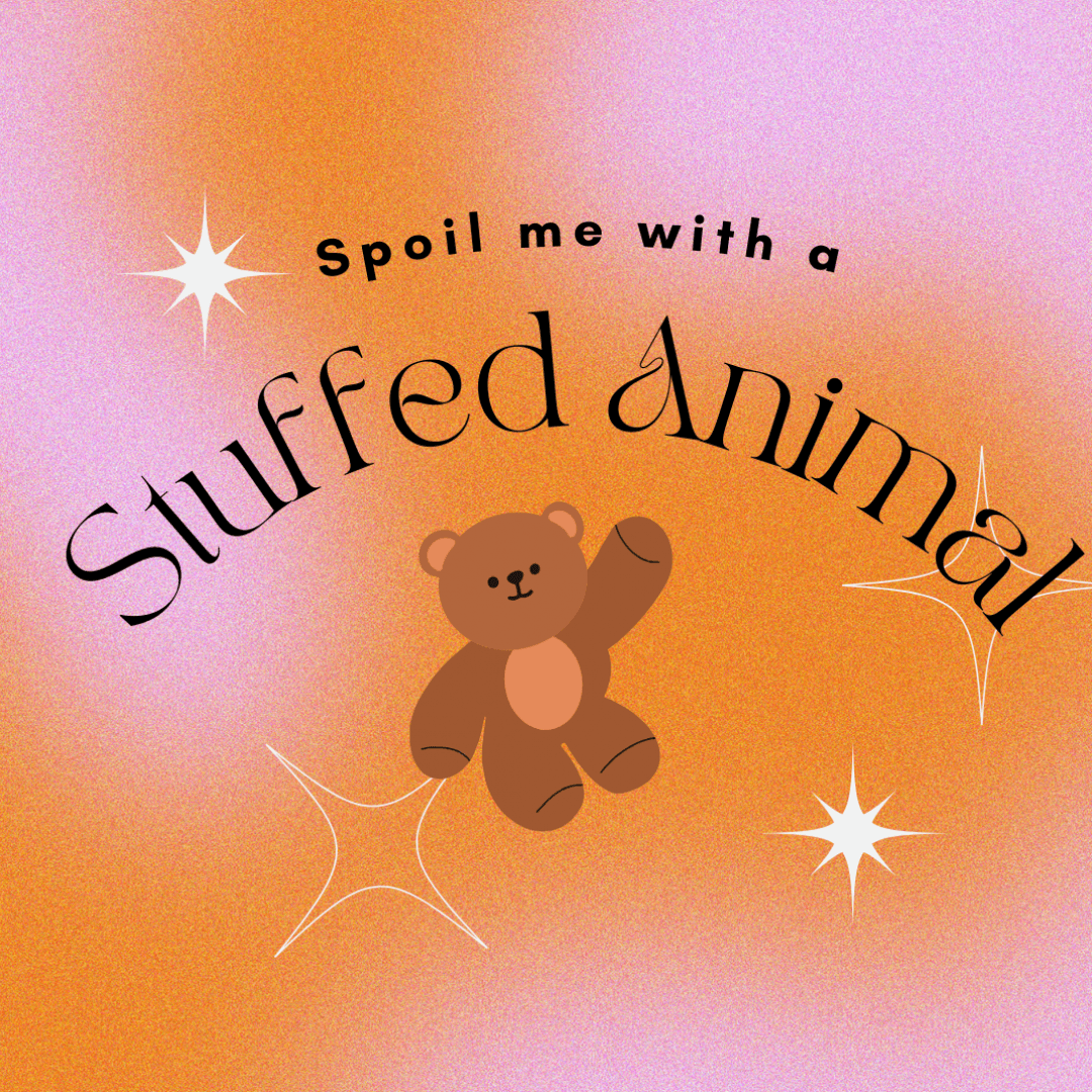 Spoil Me With A Stuffie