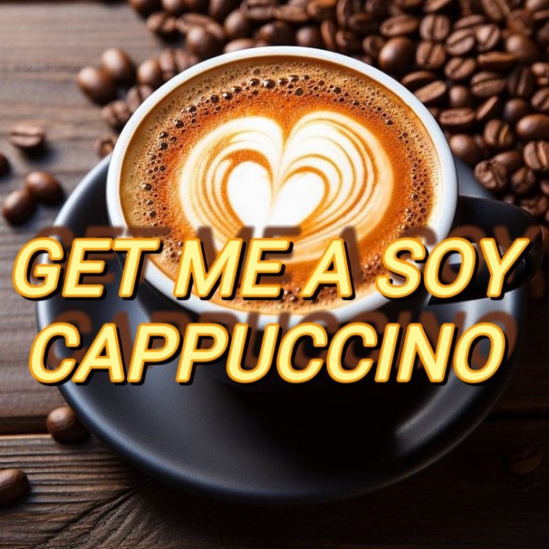 Get me a soy Cappuccino