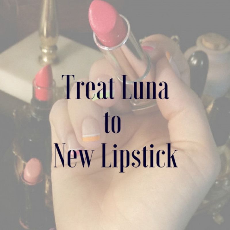 Treat Luna to New Lipstick