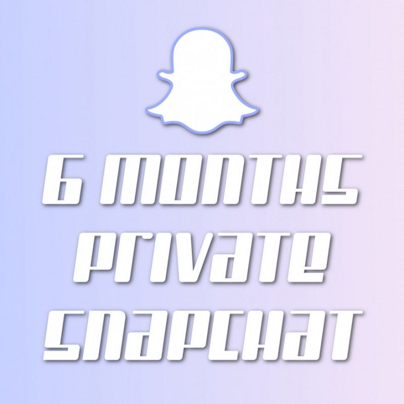 Private Snapchat: 6 Months