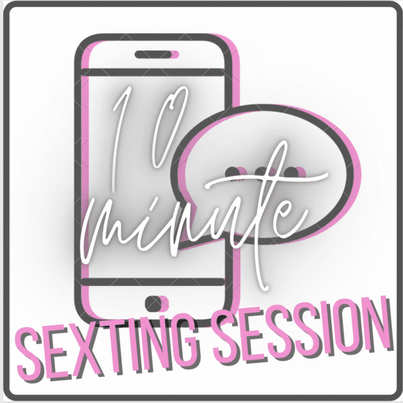 10 Minute Sexting Session