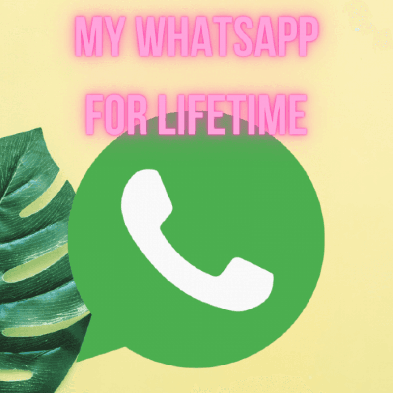 My Whatsapp for lifetime