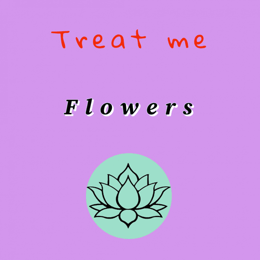 Treat Me To Some Flowers
