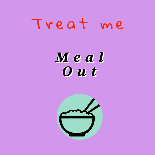 Treat Me To A Meal Out!