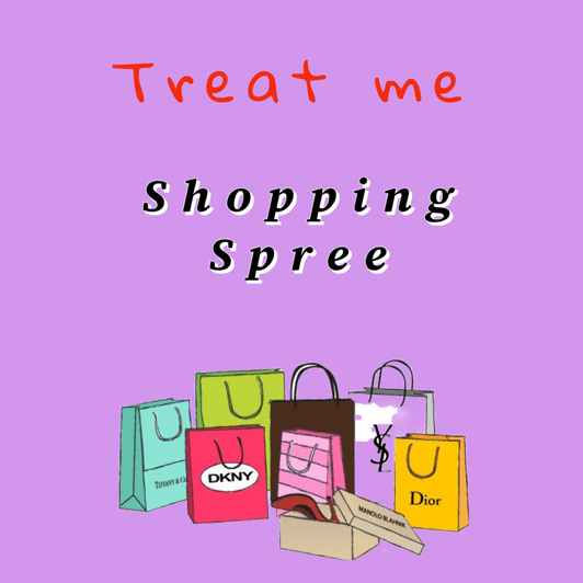 Treat Me To A Shopping Spree!