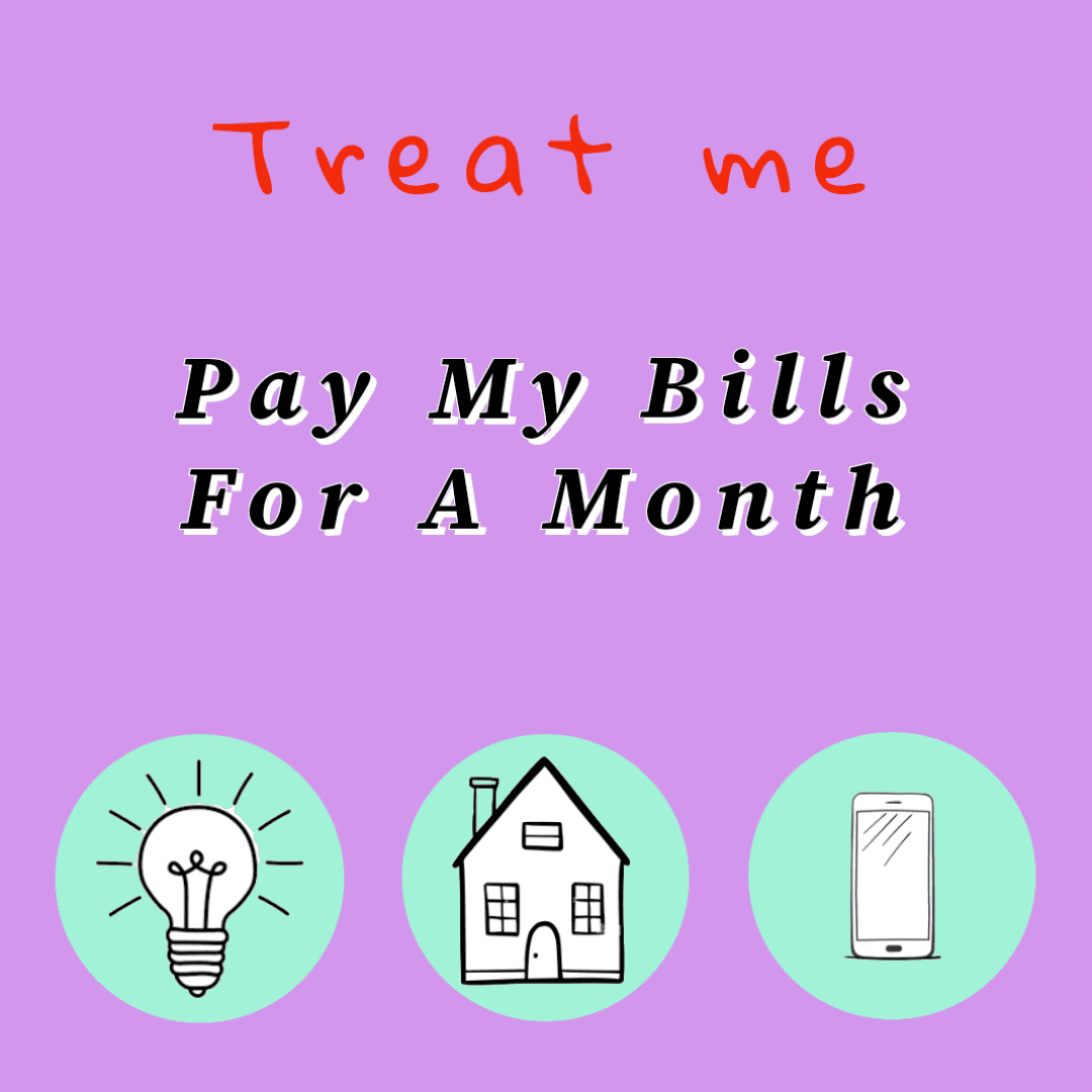 Treat Me to ALL bills paid this month