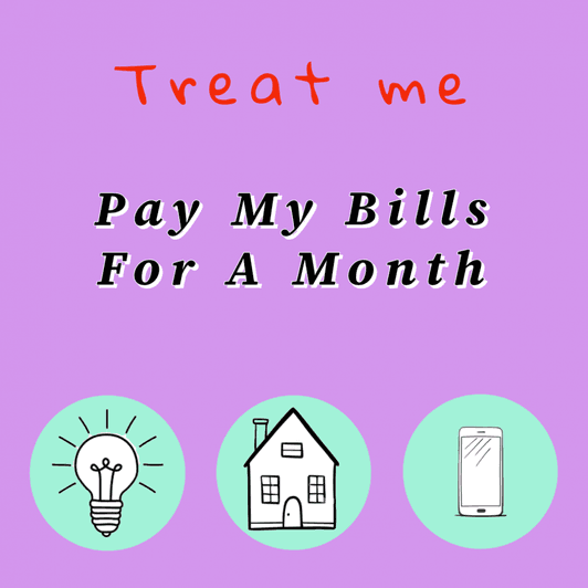 Treat Me to ALL bills paid this month
