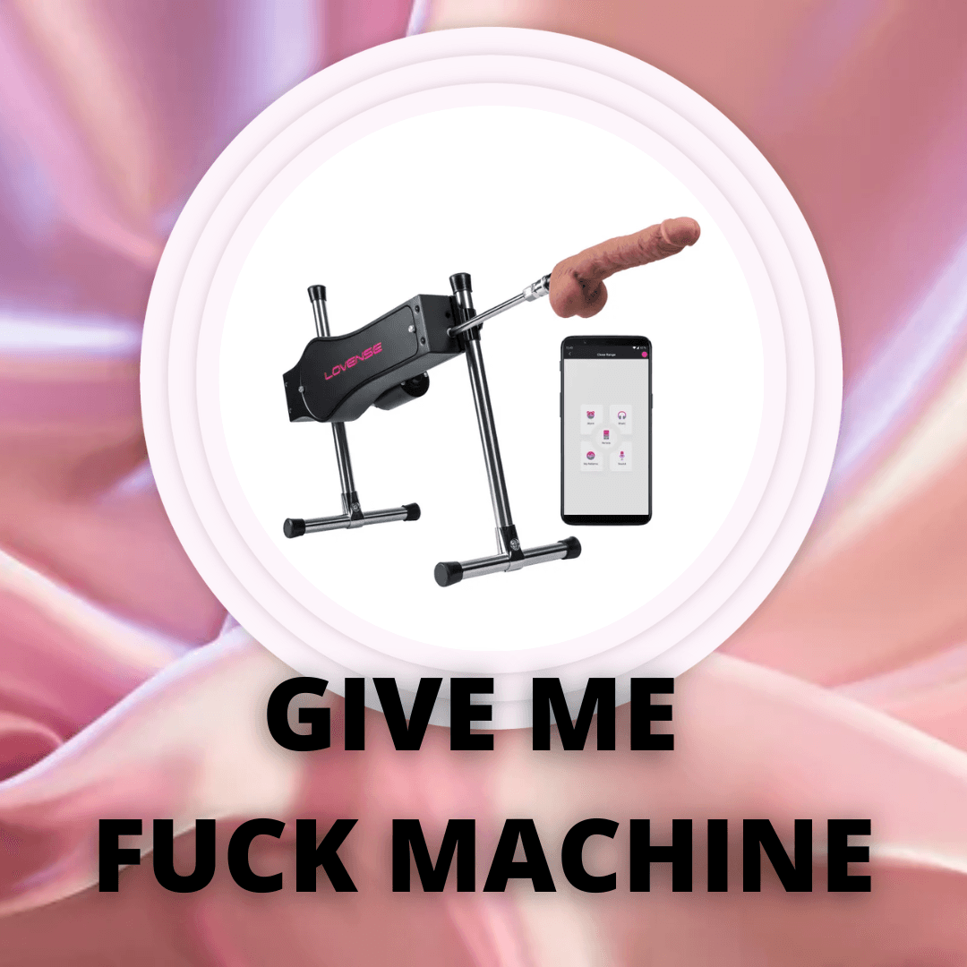 I want play with a fuck machine