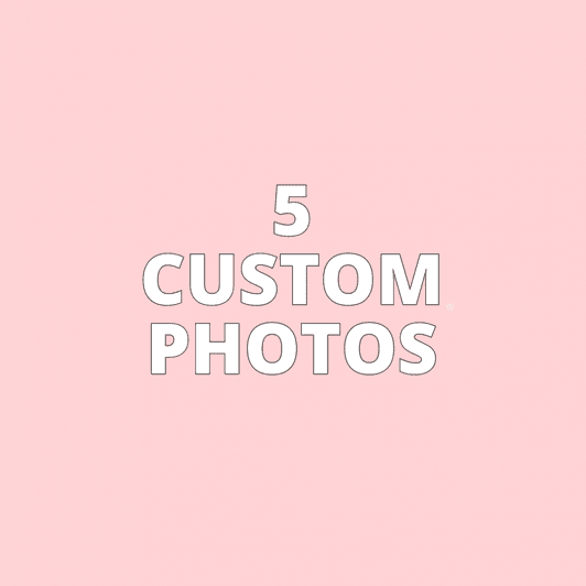 5 CUSTOM PHOTOS