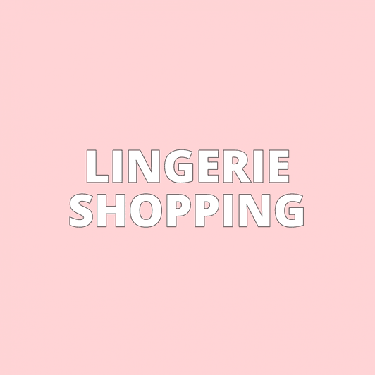 LINGERIE SHOPPING