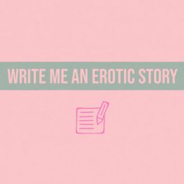 Write Me An Erotic Story