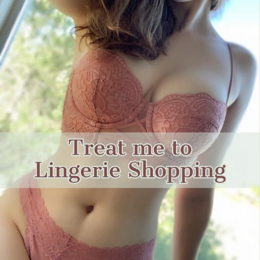 Treat me to Lingerie Shopping