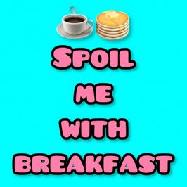 Spoil me with breakfast