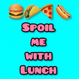 Spoil me with lunch