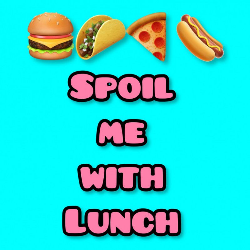 Spoil me with lunch