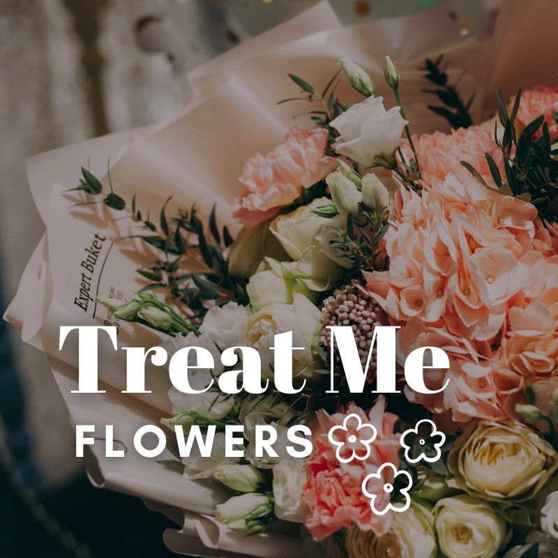 Treat Me To Flowers!