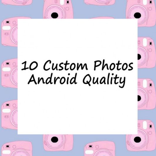 10 Custom Photos in Android Quality