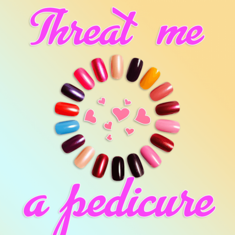 Threat me a pedicure