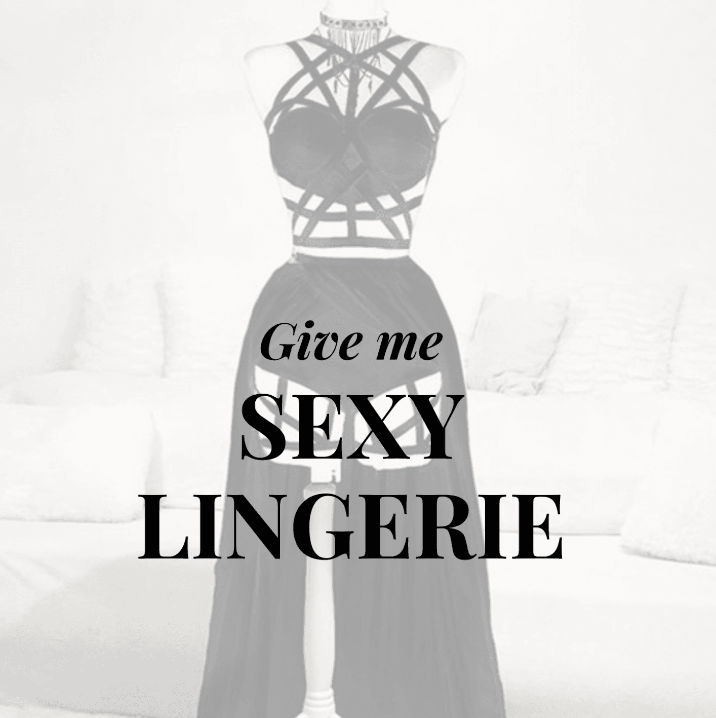 Give me sexy lingerie